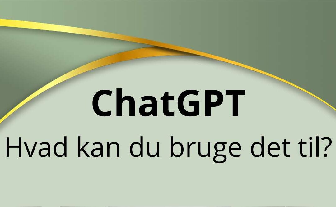 ChatGPT hvad kan du bruge det til?