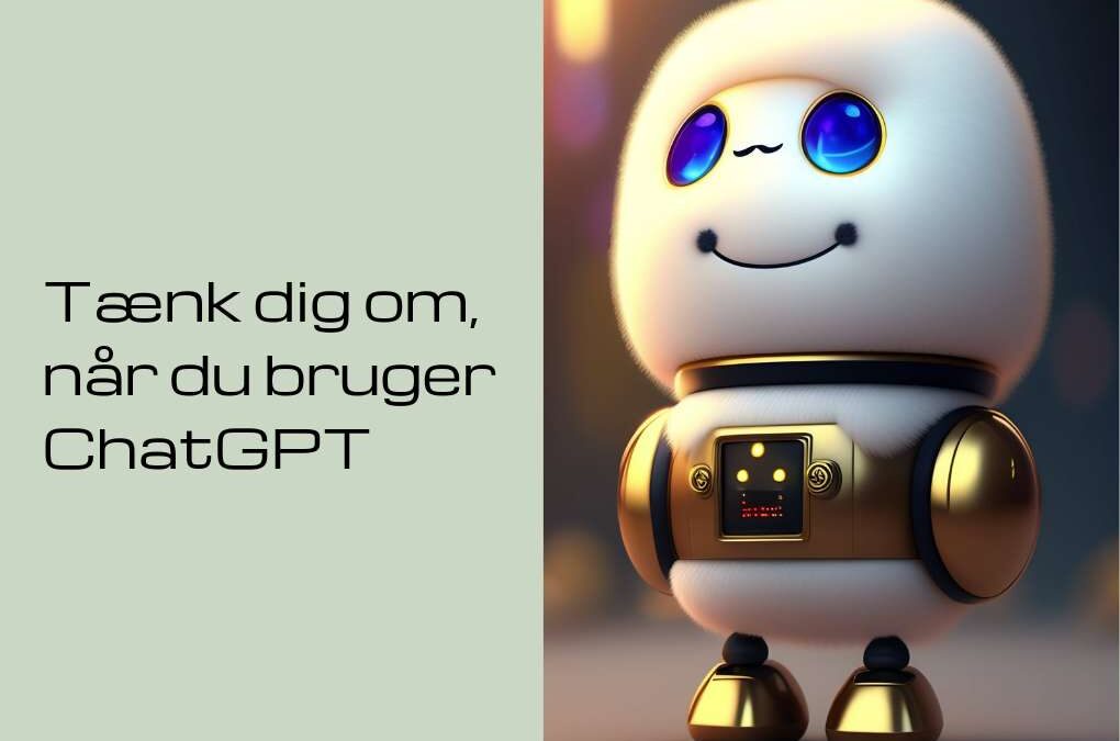 Tænk dig om, når du bruger ChatGPT