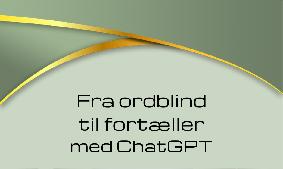 Fra ordblind til fortæller med ChatGPT