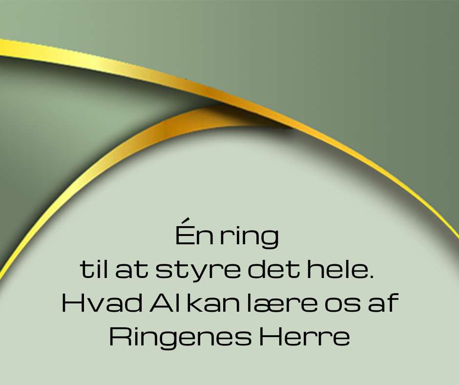Èn ring til at styre det hele. Hvad AI kan lære os af Ringenes Herre