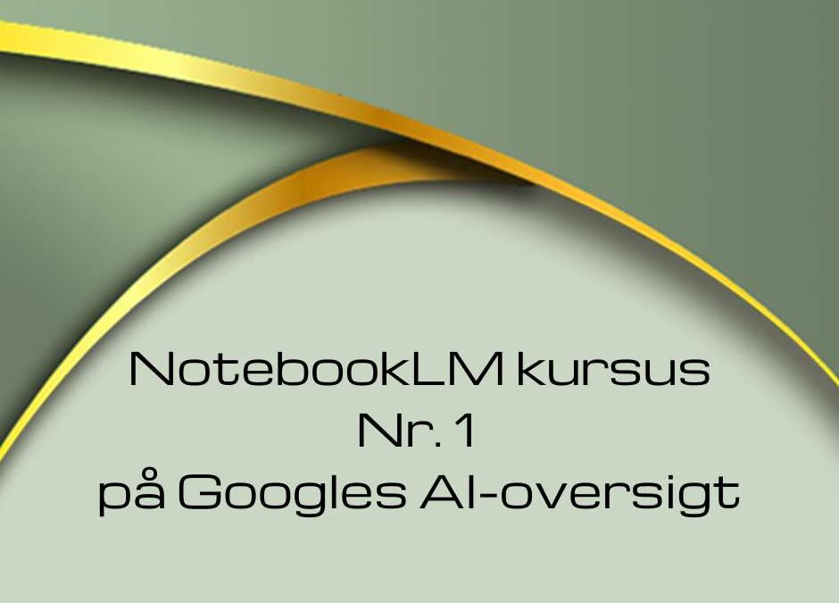 NotebookLM kursus Google AI oversigt