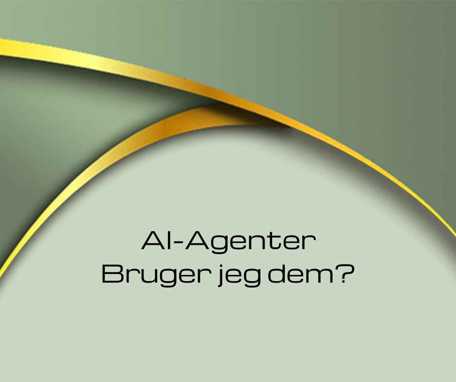 AI Agenter. Bruger jeg dem?