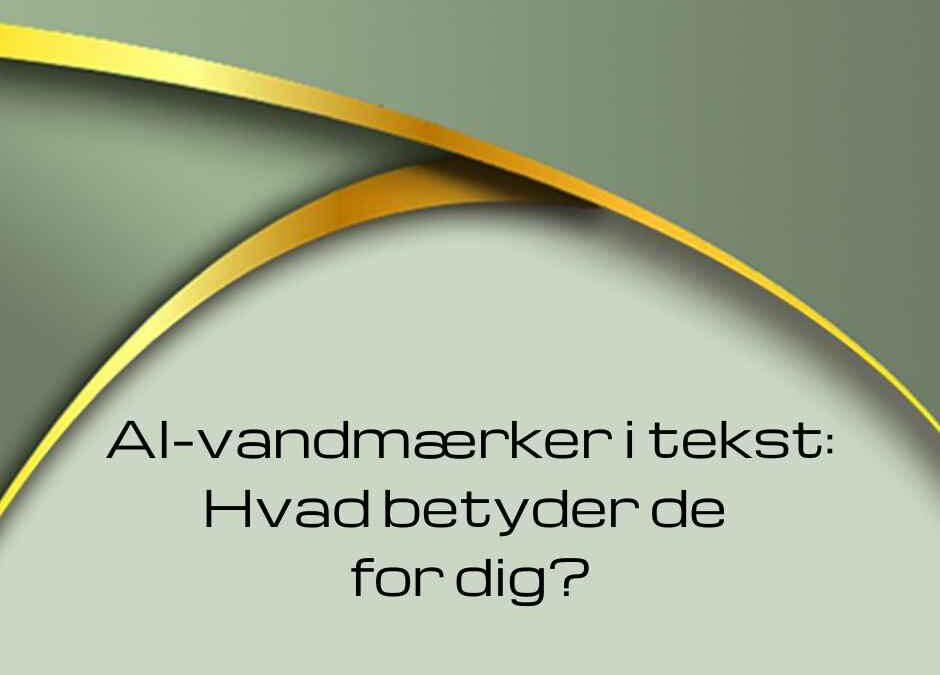 AI-vandmærker i din tekst – hvad betyder det for dig
