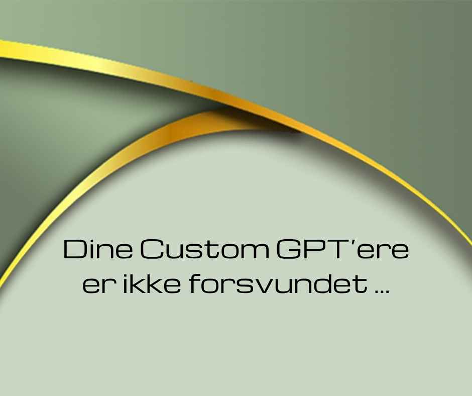 Dine Custom GPT'er er ikke forsvundet